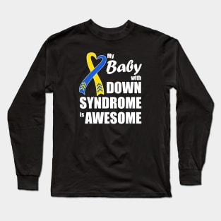 My Baby with Down Syndrome is Awesome Long Sleeve T-Shirt